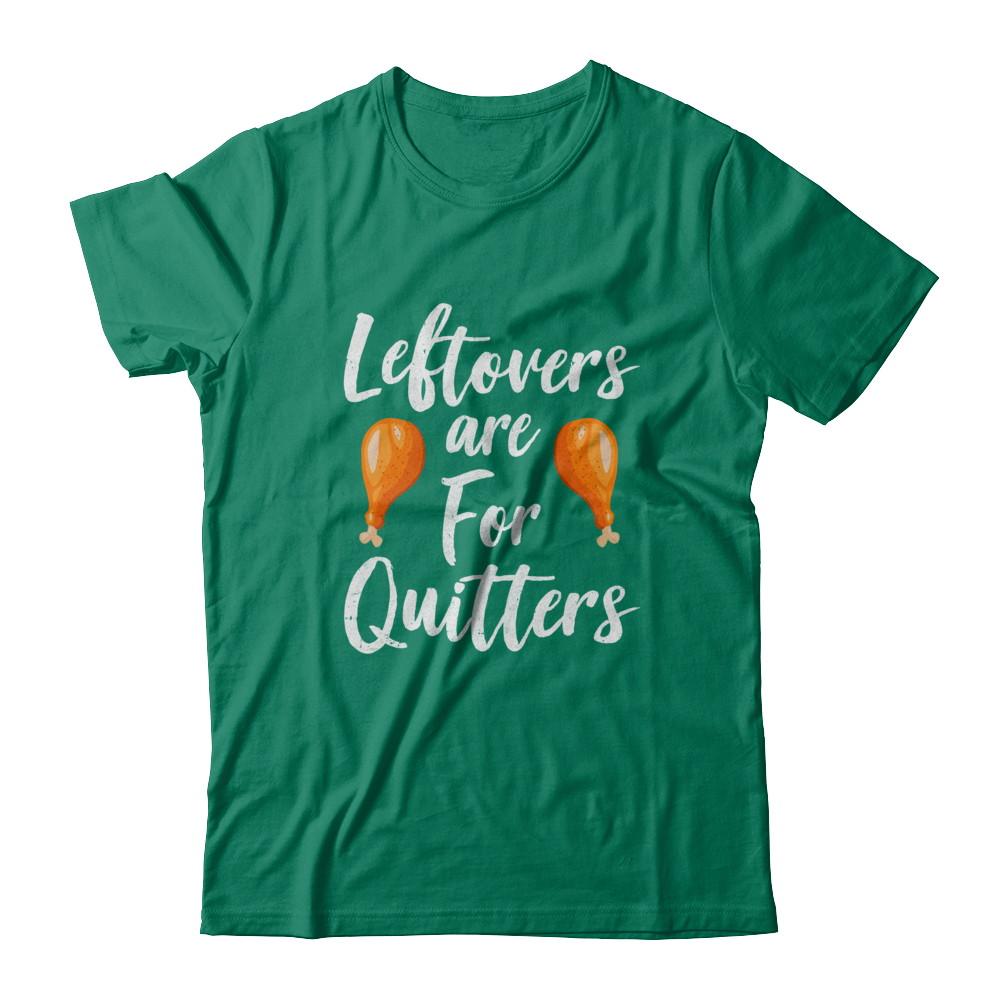 Leftovers Are For Quitters Turkey Thanksgiving Day-T-Shirt & Sweatshirt-Classic T-Shirt-Kelly Green