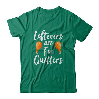 Leftovers Are For Quitters Turkey Thanksgiving Day-T-Shirt & Sweatshirt-Classic T-Shirt-Kelly Green