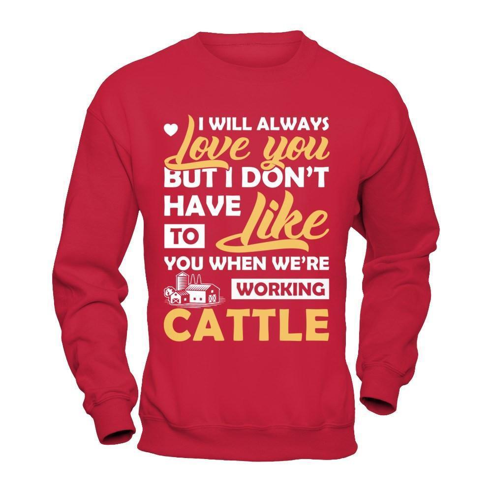 I Don't Have To Like You When We've Working Cattle-T-Shirt & Hoodie-Crewneck Sweatshirt-Red