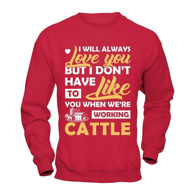 I Don't Have To Like You When We've Working Cattle-T-Shirt & Hoodie-Crewneck Sweatshirt-Red