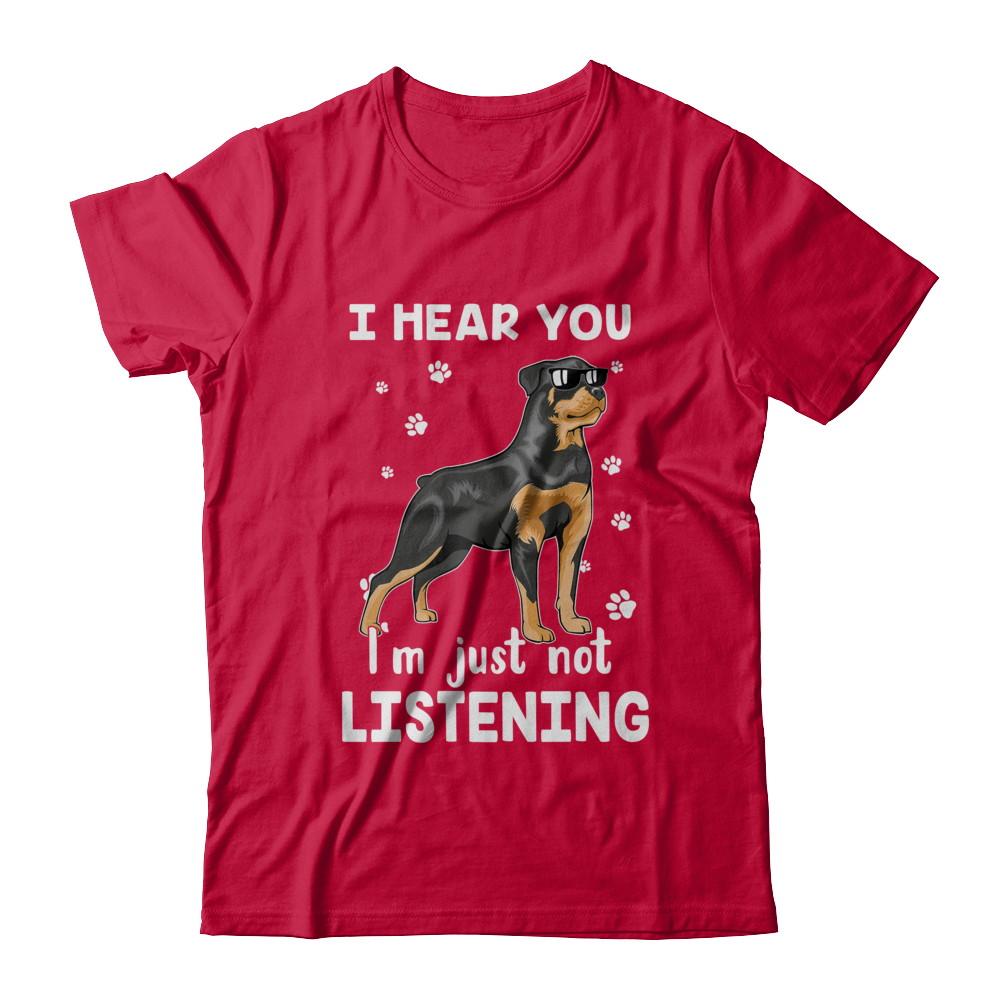I Hear You I'm Just Not Listening Funny Rottweiler-T-Shirt & Hoodie-Classic T-Shirt-Red