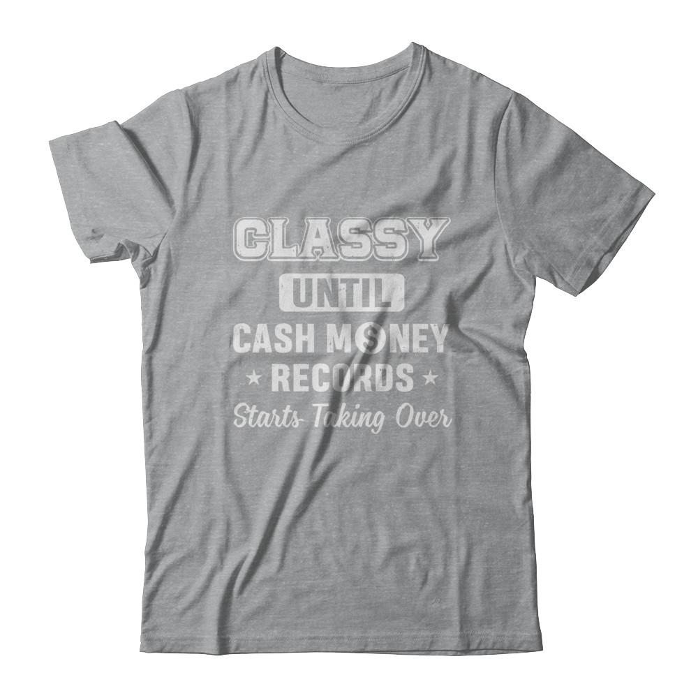 Classy Until Cash Money Records Starts Taking Over-T-Shirt & Hoodie-Classic T-Shirt-Sport Grey