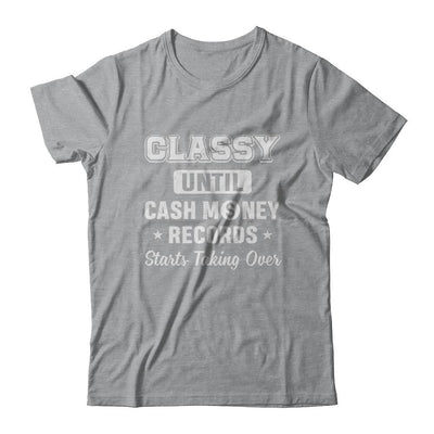 Classy Until Cash Money Records Starts Taking Over-T-Shirt & Hoodie-Classic T-Shirt-Sport Grey