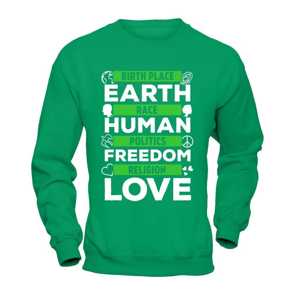 Birth Place Earth Race Human Politics Freedom Religion Love-T-Shirt & Hoodie-Crewneck Sweatshirt-Irish Green