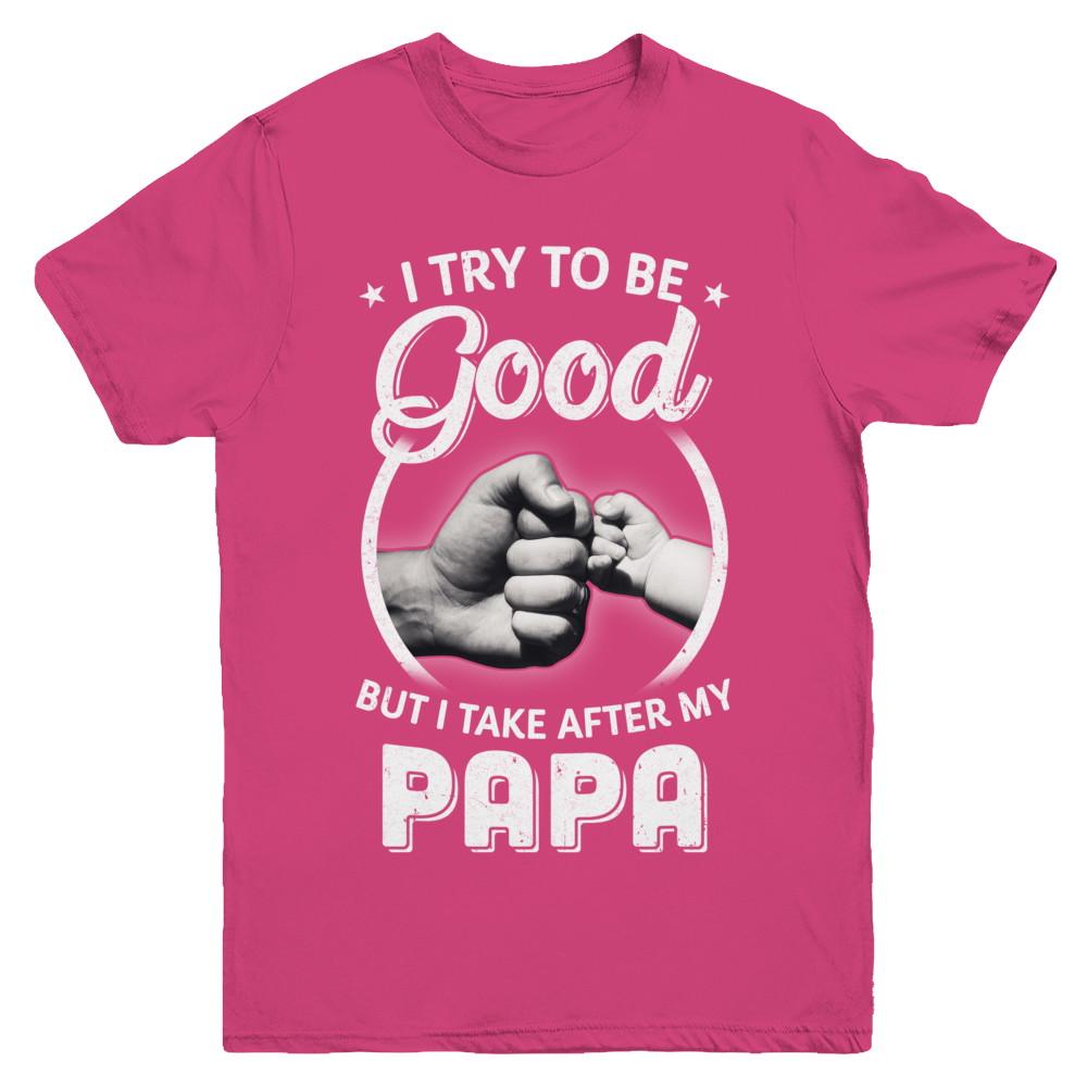 I Try To Be Good But I Take After My Papa Toddler Kids Youth-Youth Shirt-Youth T-Shirt-Heliconia
