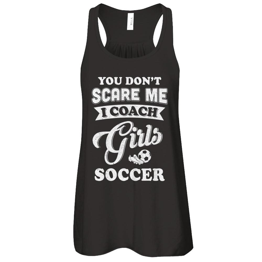 You Don't Scare Me I Coach Girls Soccer