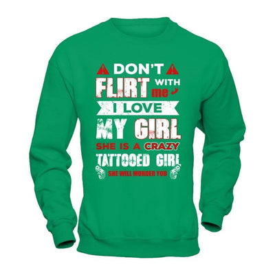Don't Flirt With Me I Love My Girl She Is A Crazy Tattooed Girl-T-Shirt & Hoodie-