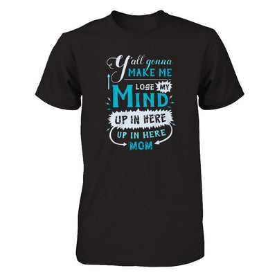 Y'all Gonna Make Me Lose My Mind Up In Here Mom-T-Shirt & Hoodie-Premium T-Shirt-Black