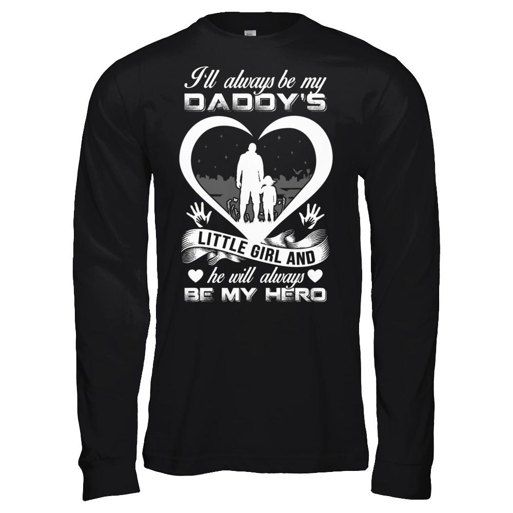I'll Always Be My Daddy's Little Girl And He Will Always Be My Hero-T-Shirt & Hoodie-Long Sleeve T-Shirt-Black