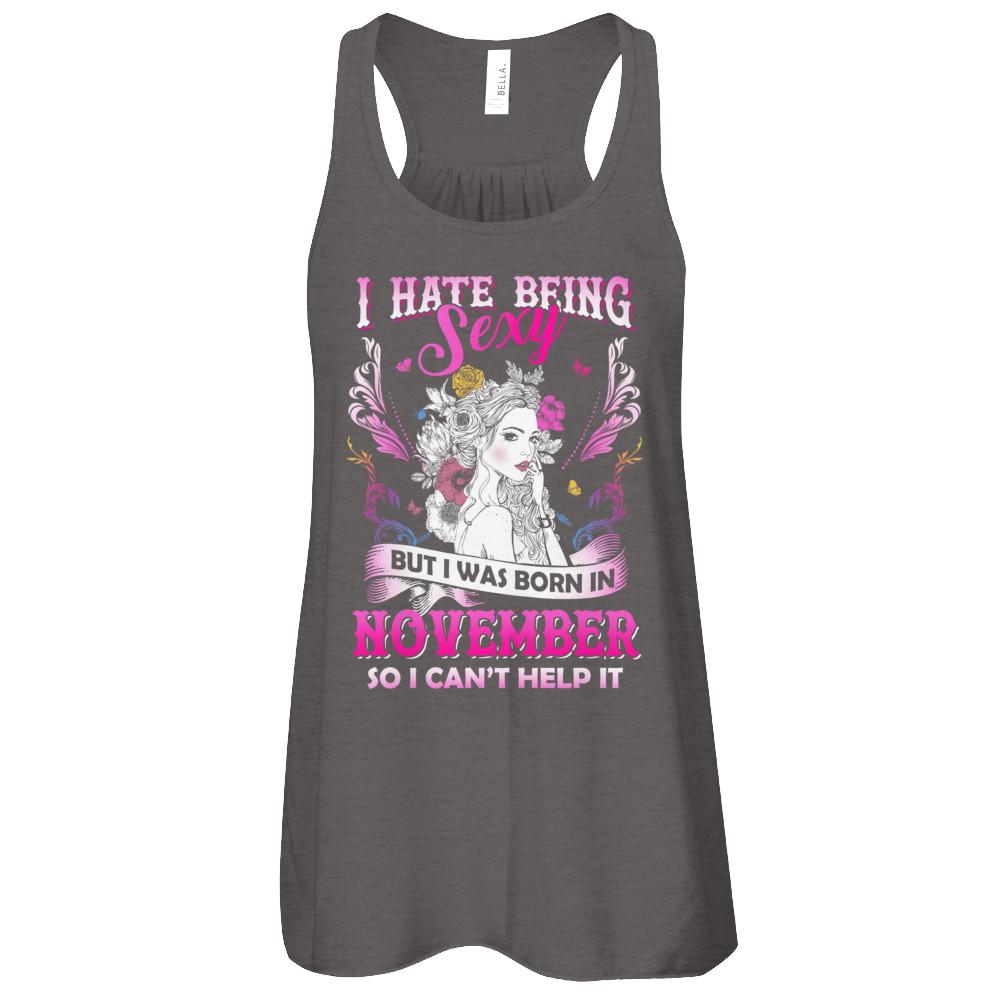 I Hate Being Sexy But I Was Born In November Birthday-T-Shirt & Tank Top-