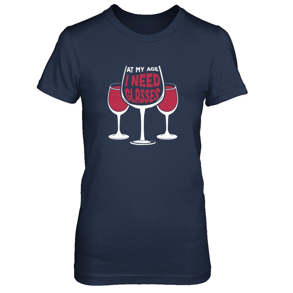 At My Age I Need Wine Glasses-T-Shirt & Tank Top-Women's T-Shirt-Navy