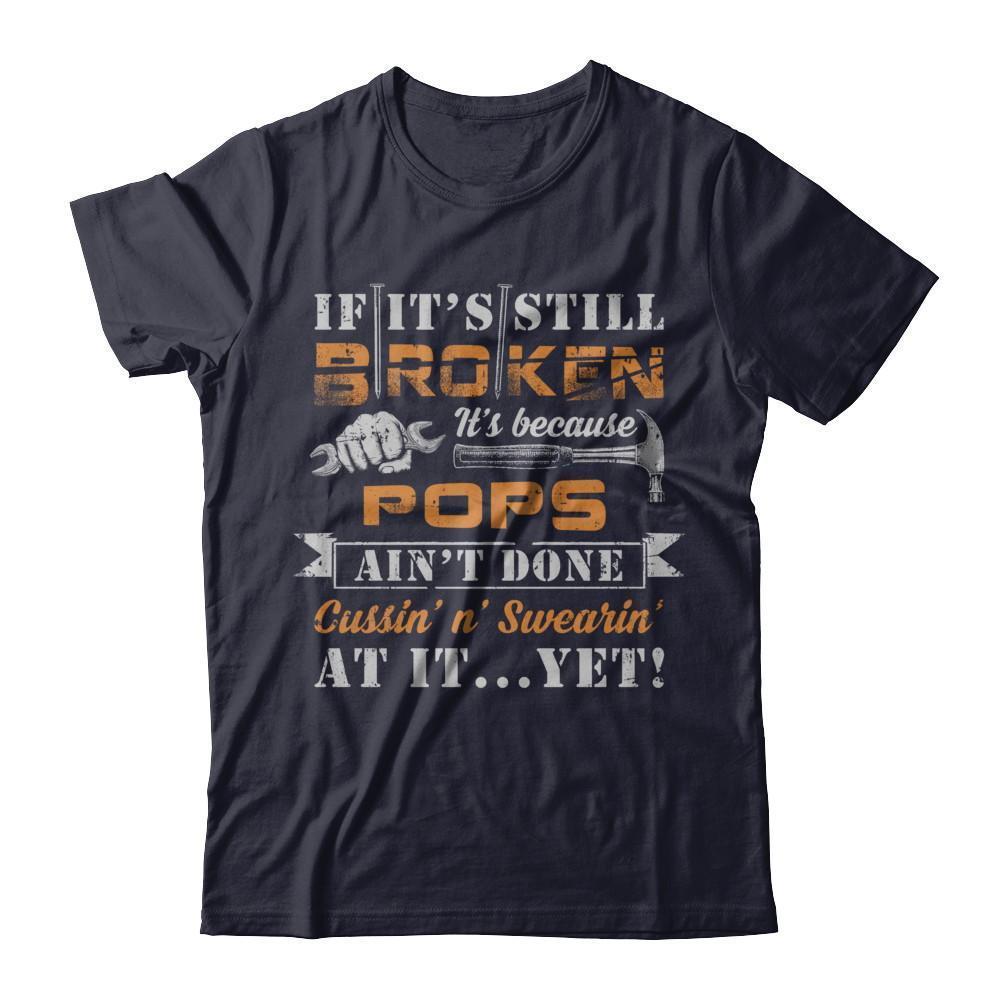If It's Still Broken It's Because Pops Ain't Done-T-Shirt & Hoodie-Premium T-Shirt-Midnight Navy