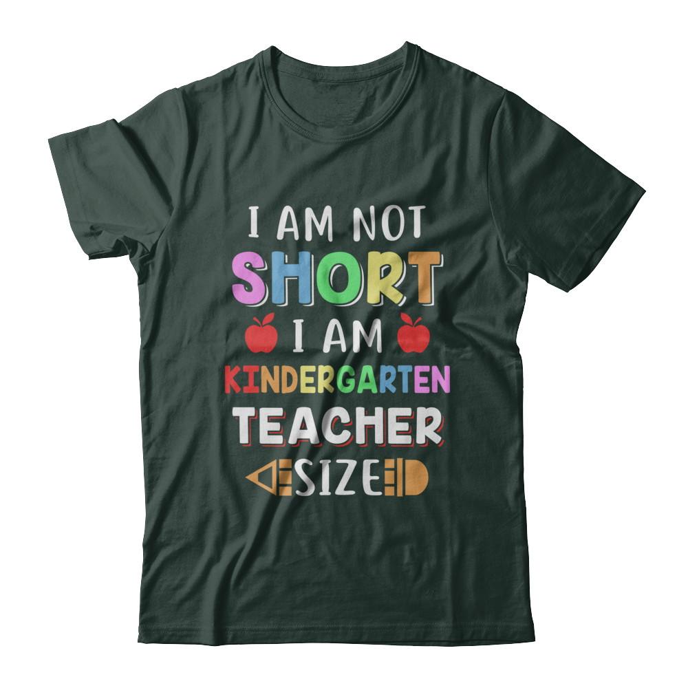 I Am Not Short I Am Kindergarten Teacher Size-T-Shirt & Hoodie-Classic T-Shirt-Forest Green