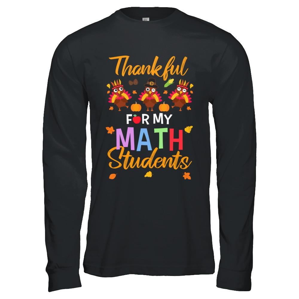 Thankful For My Math Students Teacher Thanksgiving Day-T-Shirt & Hoodie-Long Sleeve T-Shirt-Black
