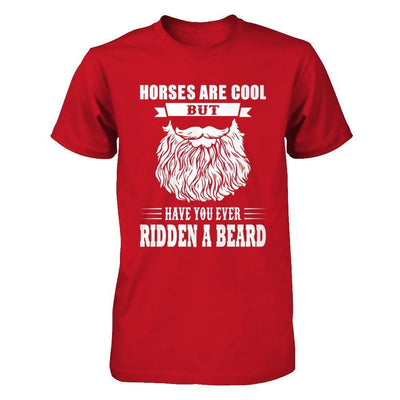 Horses Are Cool But Have You Ever Ridden A Beard-T-Shirt & Hoodie-Classic T-Shirt-Red