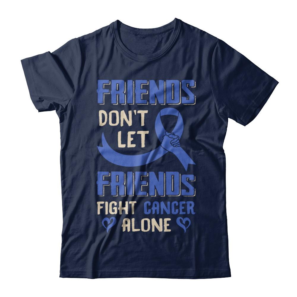 Friends Don't Let Friends Fight Cancer Alone Blue Awareness-T-Shirt & Hoodie-Classic T-Shirt-Navy