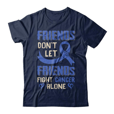 Friends Don't Let Friends Fight Cancer Alone Blue Awareness-T-Shirt & Hoodie-Classic T-Shirt-Navy