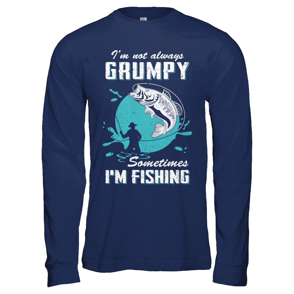 Funny I'm Not Grumpy Sometimes I'm Fishing-T-Shirt & Hoodie-Long Sleeve T-Shirt-Navy