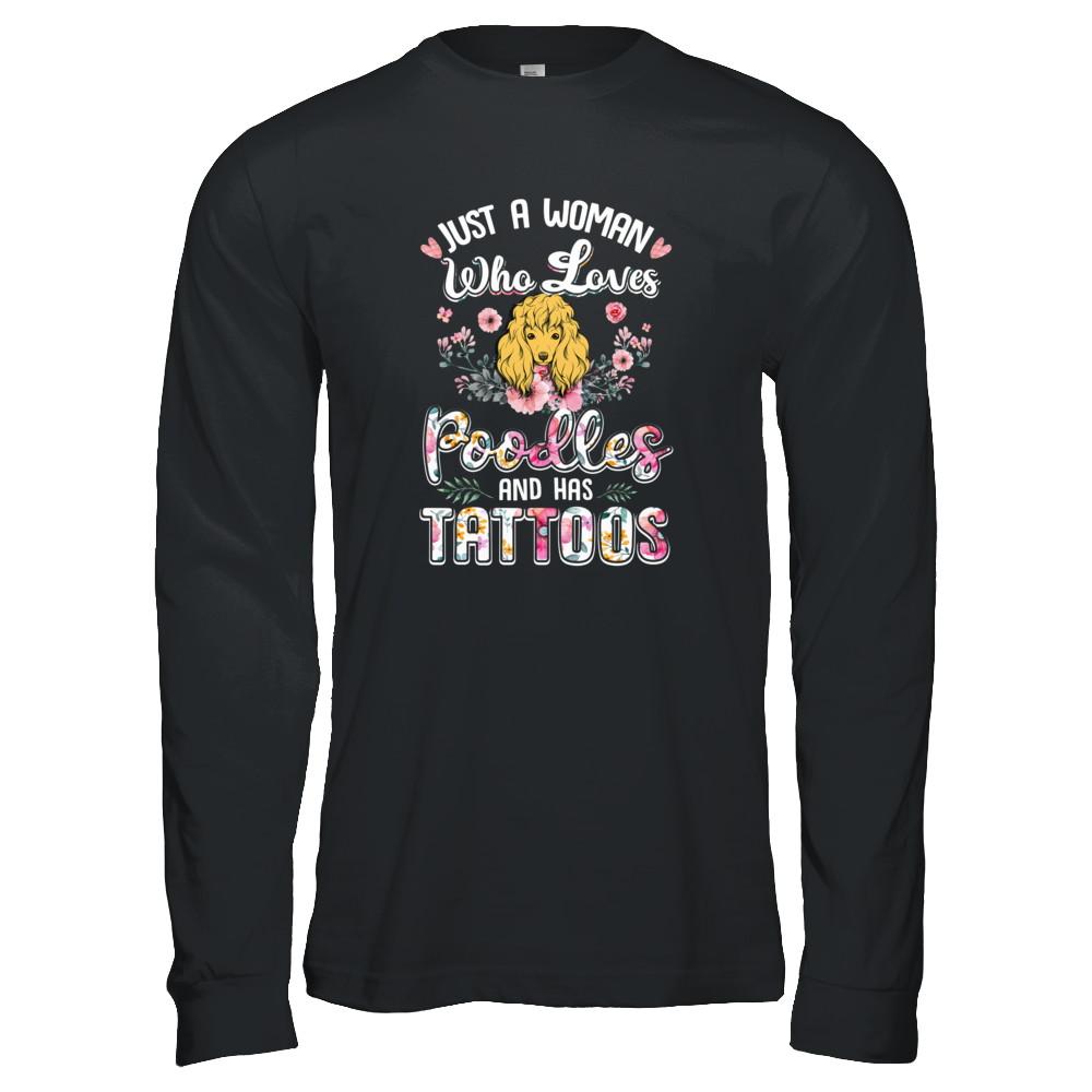 Just A Woman Who Loves Poodles And Has Tattoos-T-Shirt & Tank Top-Long Sleeve T-Shirt-Black