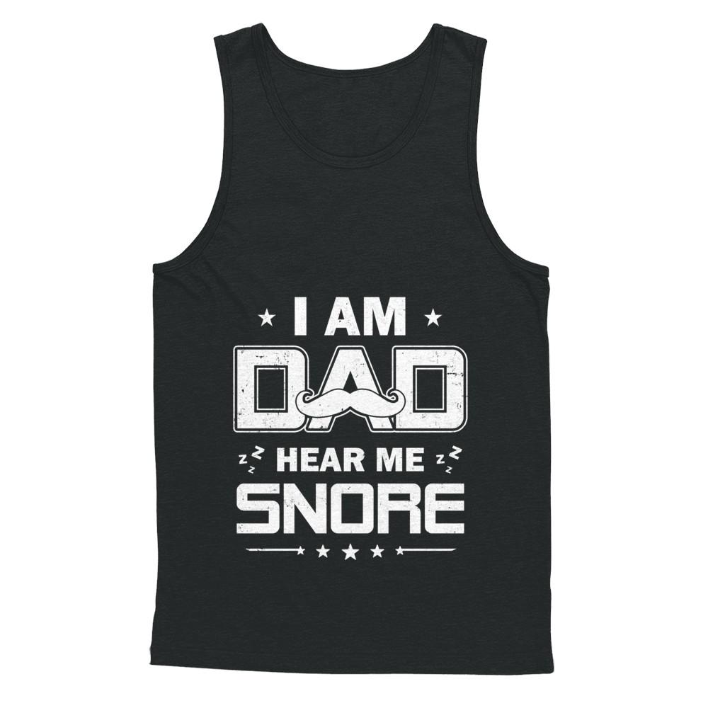 I Am Dad Hear Me Snore Sleep Nap Funny Fathers Day-T-Shirt & Hoodie-Unisex Tank-Black