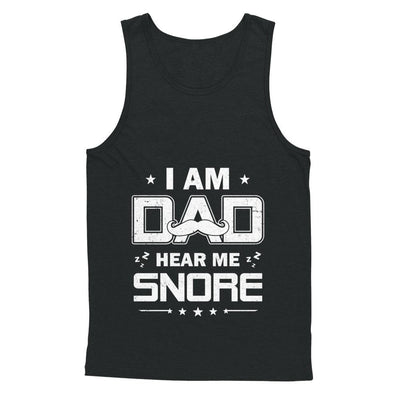 I Am Dad Hear Me Snore Sleep Nap Funny Fathers Day-T-Shirt & Hoodie-Unisex Tank-Black