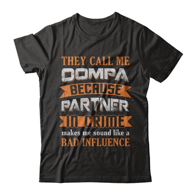 They Call Me Oompa Because Partner In Crime Make Bad Influence-T-Shirt & Hoodie-Classic T-Shirt-Black