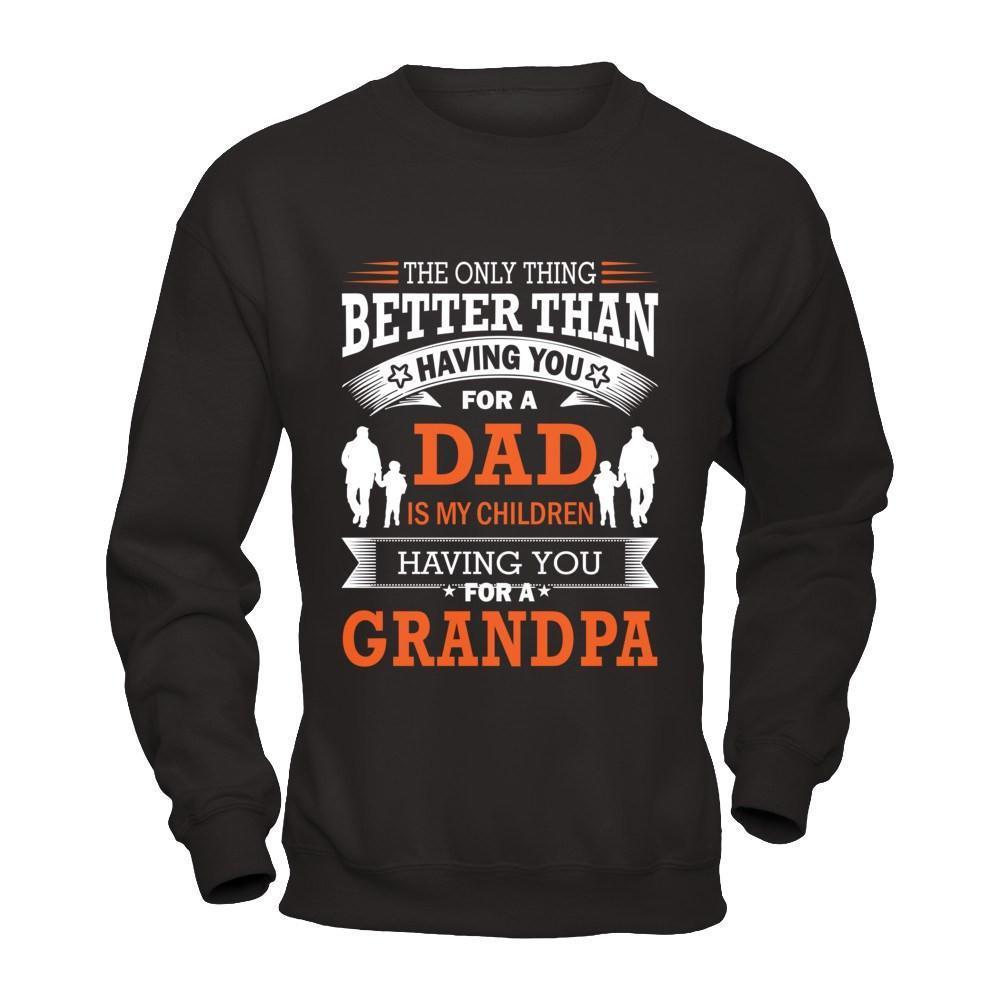 The Only Thing Better Than Having You For A Dad-T-Shirt & Hoodie-Crewneck Sweatshirt-Black