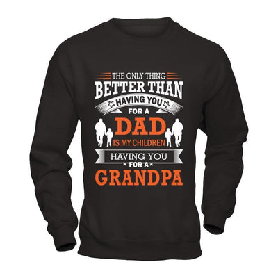 The Only Thing Better Than Having You For A Dad-T-Shirt & Hoodie-Crewneck Sweatshirt-Black