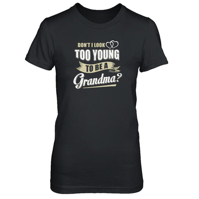 Don't I Look Too Young To Be A Grandma Mothers Day-T-Shirt & Tank Top-Women's T-Shirt-Black