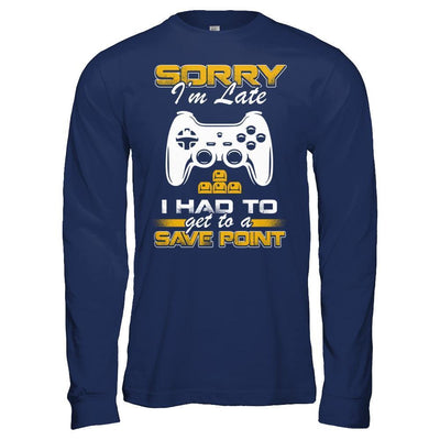 Sorry I'm Late I Had To A Save Point Gamer-T-Shirt & Hoodie-Long Sleeve T-Shirt-Navy
