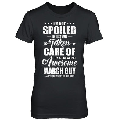 I Am Not Spoiled Just Well Taken Care Of March Guy-T-Shirt & Hoodie-Women's T-Shirt-Black