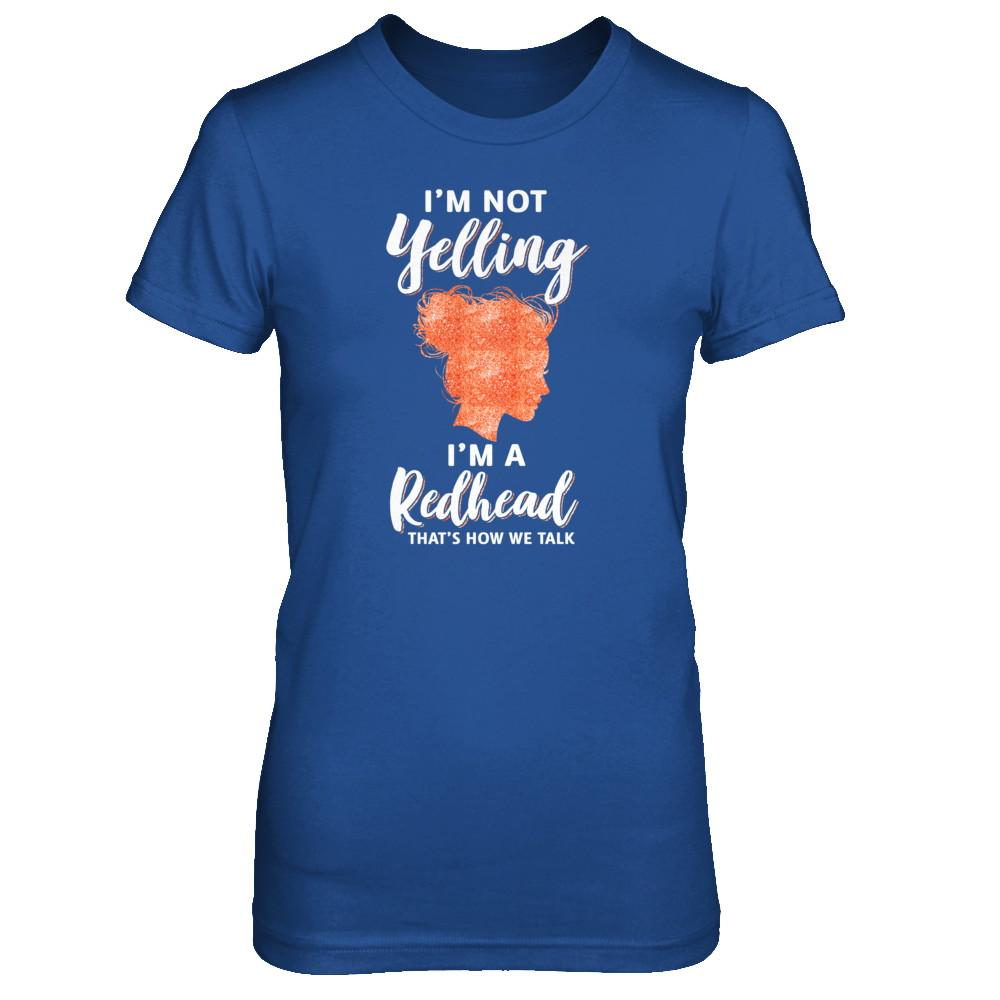 I'm Not Yelling I'm A Redhead That's How We Talk-T-Shirt & Tank Top-Women's T-Shirt-Royal