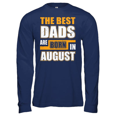 The Best Dads Are Born In August-T-Shirt & Hoodie-Long Sleeve T-Shirt-Navy