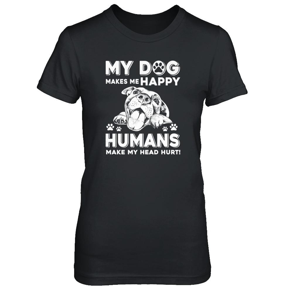 My Dog Makes Me Happy Humans Make My Head Hurt-T-Shirt & Tank Top-Women's T-Shirt-Black