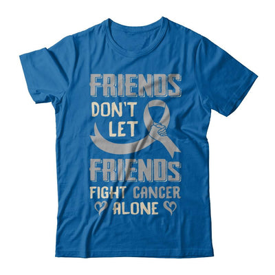 Friends Don't Let Friends Fight Cancer Alone Grey Gray Awareness-T-Shirt & Hoodie-Classic T-Shirt-Royal