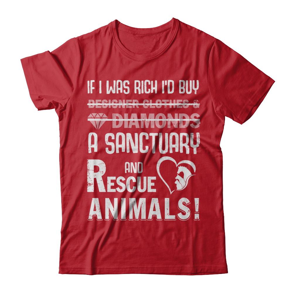 If I Was Rich I'd Buy A Sanctuary And Rescue Animals-T-Shirt & Hoodie-