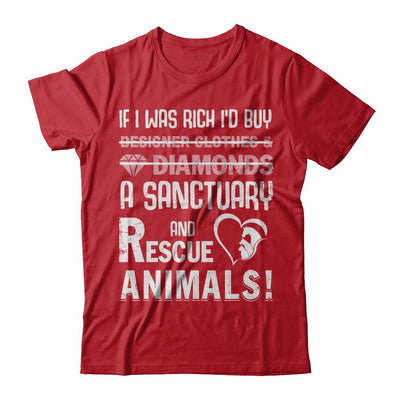 If I Was Rich I'd Buy A Sanctuary And Rescue Animals-T-Shirt & Hoodie-