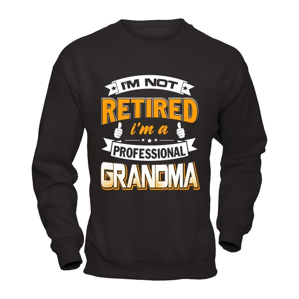 I'm Not Retired I'm A Professional Grandma-T-Shirt & Hoodie-Crewneck Sweatshirt-Black