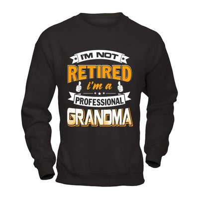 I'm Not Retired I'm A Professional Grandma-T-Shirt & Hoodie-Crewneck Sweatshirt-Black