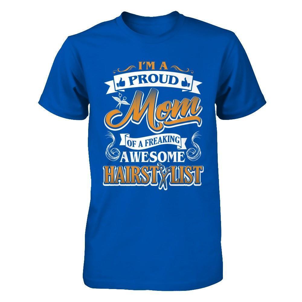 I'm A Proud Mom Of A Freaking Awesome Hairstylist-T-Shirt & Hoodie-Premium T-Shirt-Royal