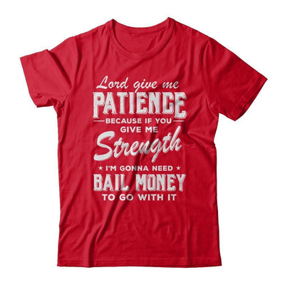 Lord Give Me Patience Because If You Give Me Strength-T-Shirt & Hoodie-Premium T-Shirt-Red