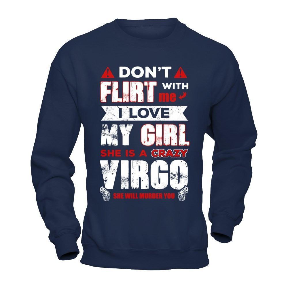 Don't Flirt With Me I Love My Girl She Is A Crazy Vigro-T-Shirt & Hoodie-