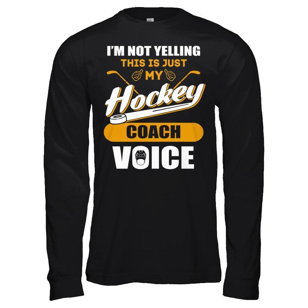 I'm Not Yelling This Is Just My Hockey Coach Voice-T-Shirt & Hoodie-Long Sleeve T-Shirt-Black