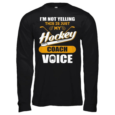 I'm Not Yelling This Is Just My Hockey Coach Voice-T-Shirt & Hoodie-Long Sleeve T-Shirt-Black