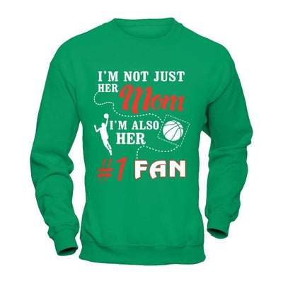 I'm Not Just Her Mom I'm Also Her Fan Basketball Mom-T-Shirt & Hoodie-Crewneck Sweatshirt-Irish Green