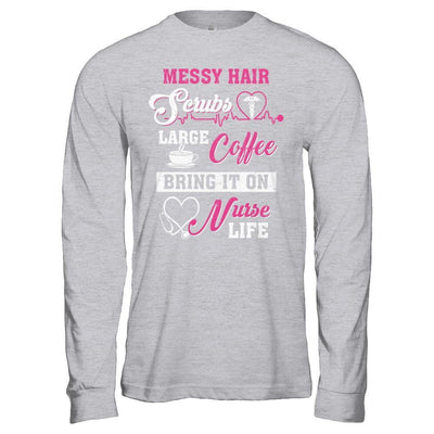 Messy Hair Scrubs Large Coffee Bring It On Nurse Life-T-Shirt & Hoodie-Long Sleeve T-Shirt-Sport Grey
