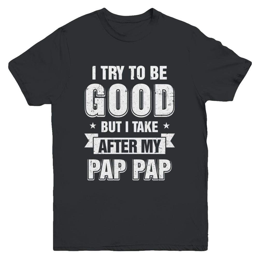 Toddler Kids I Try To Be Good But I Take After My Pap Pap Youth