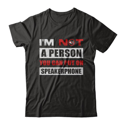 I Am Not A Person You Can Put On Speaker Phone-T-Shirt & Hoodie-Premium T-Shirt-Black