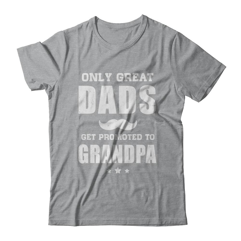 Only Great Dads Get Promoted To Grandpa Fathers Day-T-Shirt & Hoodie-Classic T-Shirt-Sport Grey
