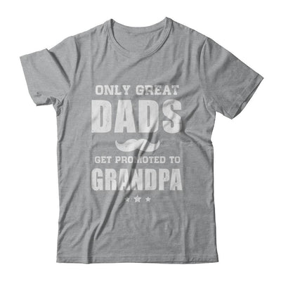 Only Great Dads Get Promoted To Grandpa Fathers Day-T-Shirt & Hoodie-Classic T-Shirt-Sport Grey
